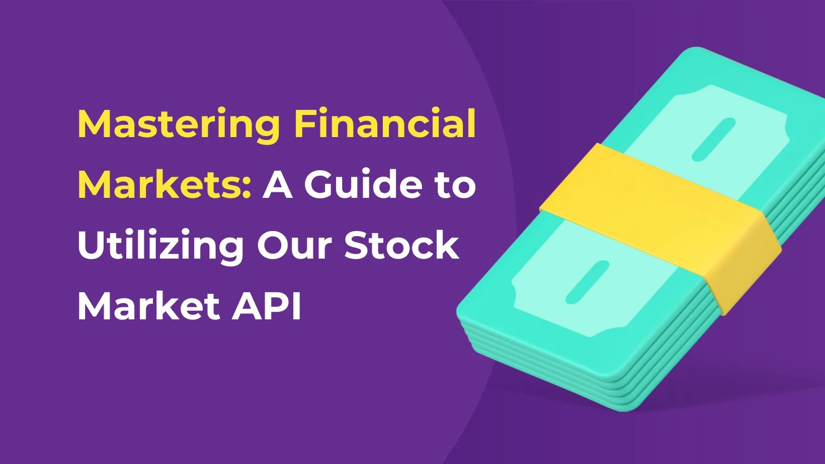 Mastering Financial Markets: A Guide to Utilizing Our Stock Market API